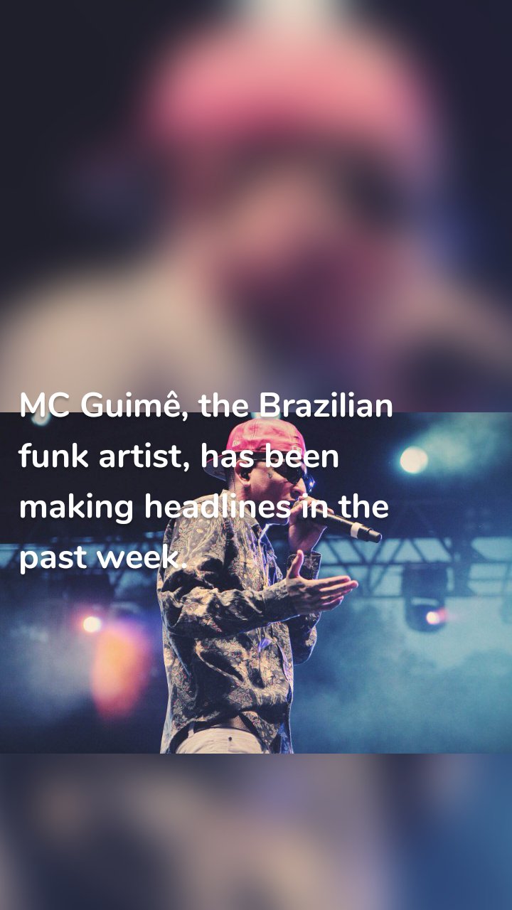 MC Guimê, the Brazilian funk artist, has been making headlines in the past week.